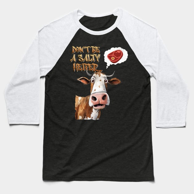 Don't Be A Salty Heifer Cow Lover Bull Funny Steak Farmer Baseball T-Shirt by Dezinesbyem Designs